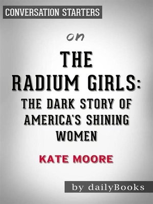 cover image of The Radium Girls--The Dark Story of America's Shining Women by Kate Moore | Conversation Starters